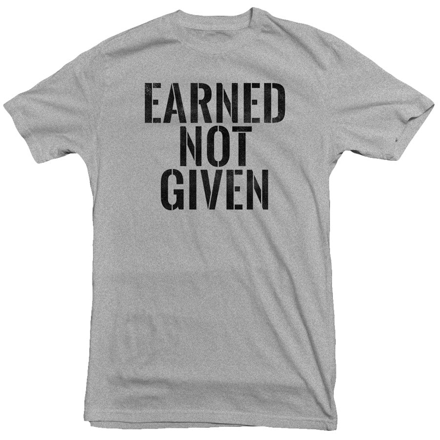 Earned Not Given T-Shirt