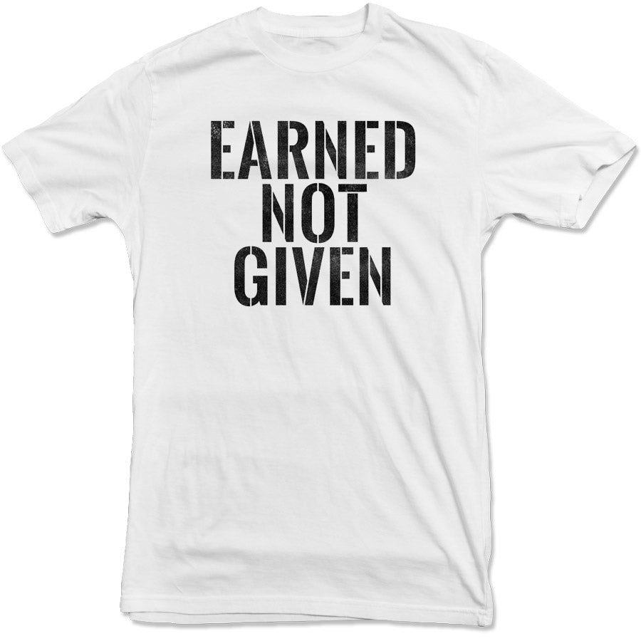 Earned Not Given T-Shirt