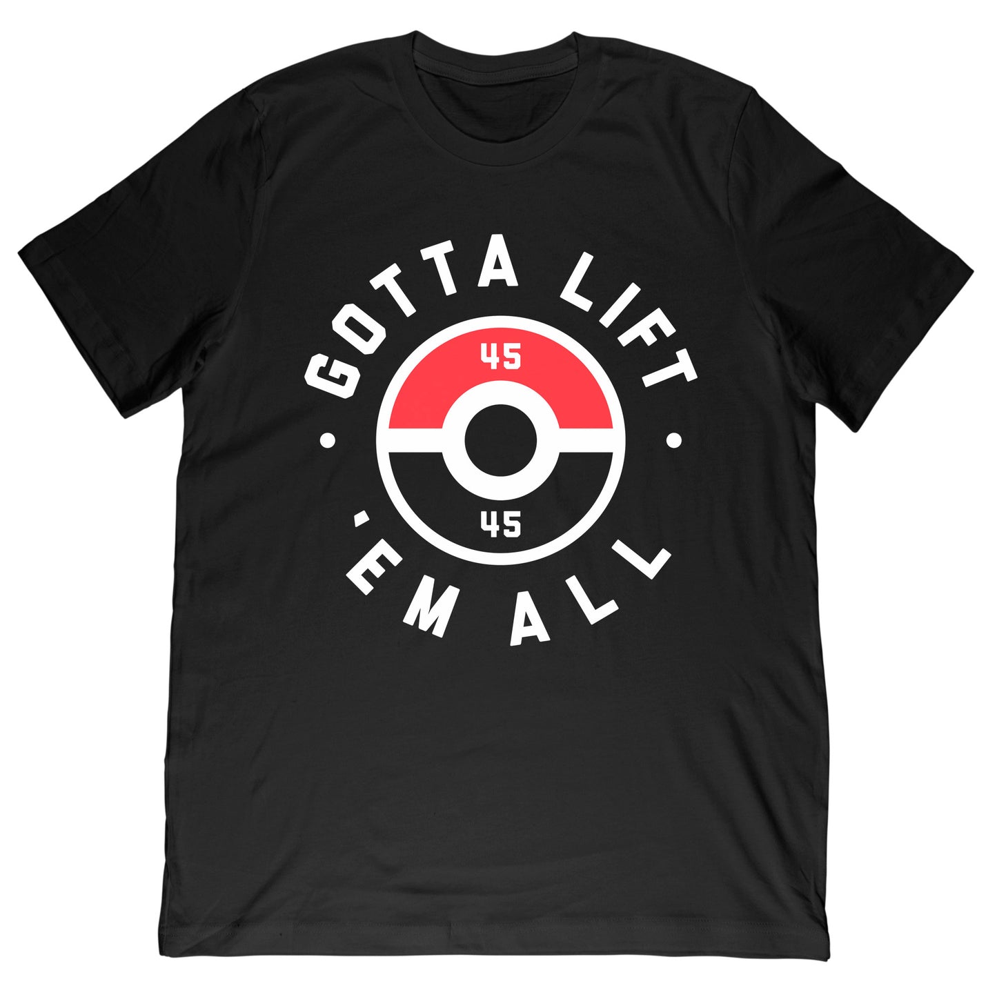 Gotta Lift Em All T-Shirt