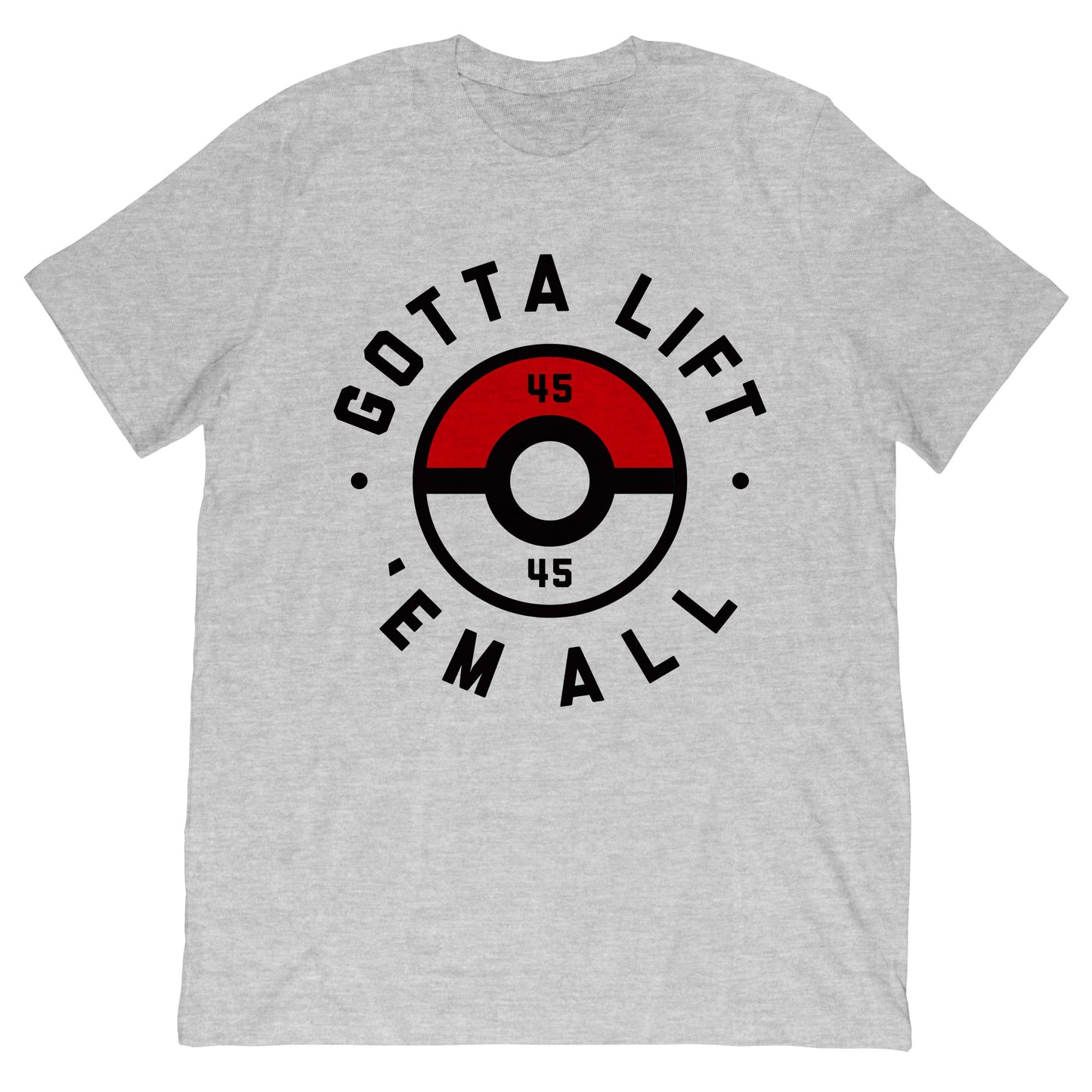 Gotta Lift Em All T-Shirt