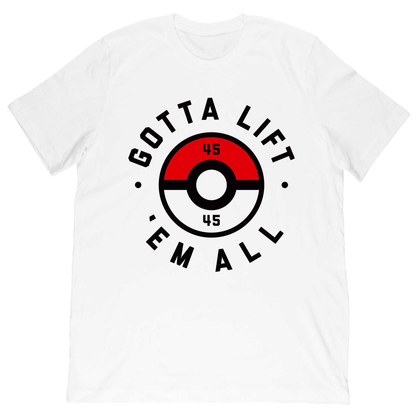 Gotta Lift Em All T-Shirt