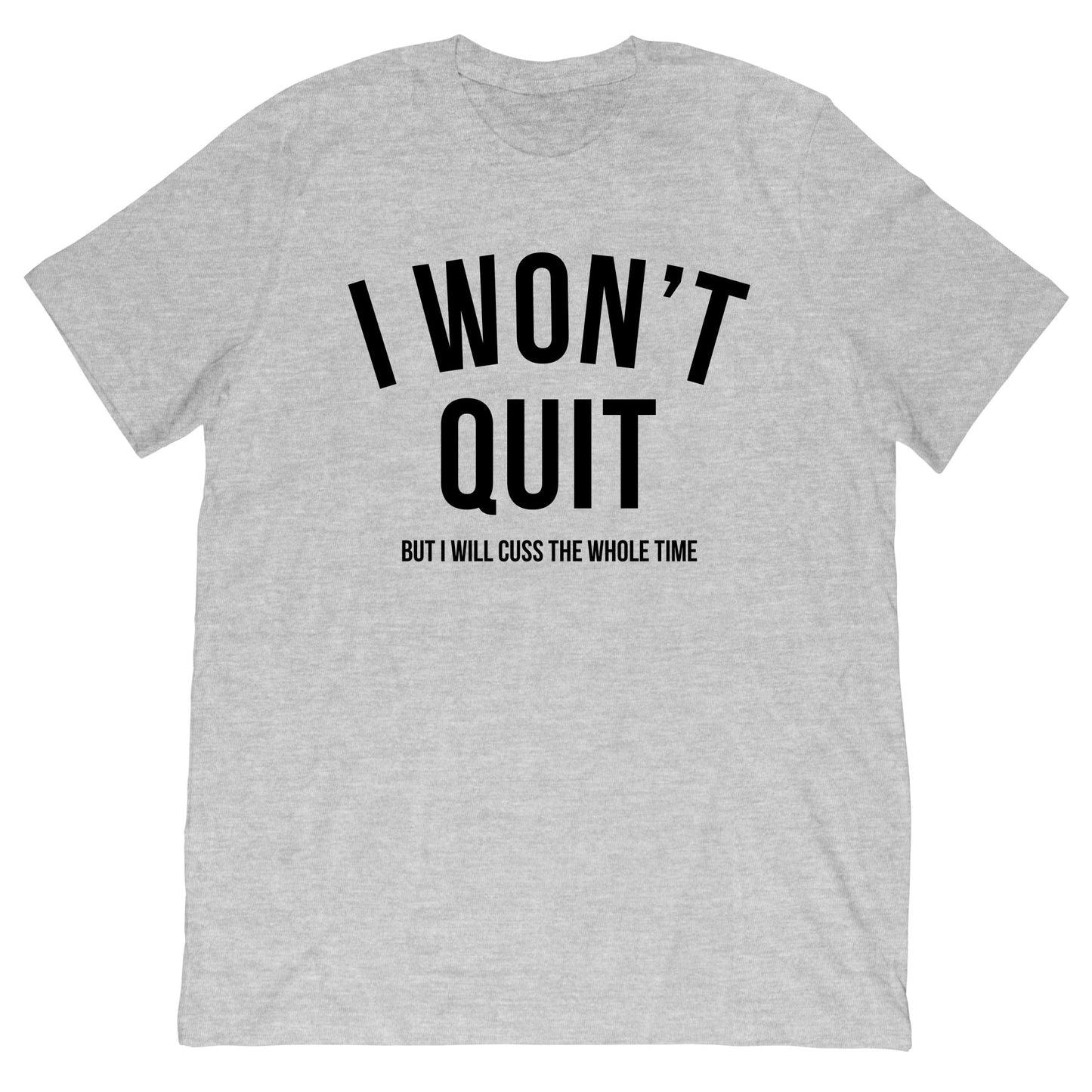 I Won't Quit T-Shirt