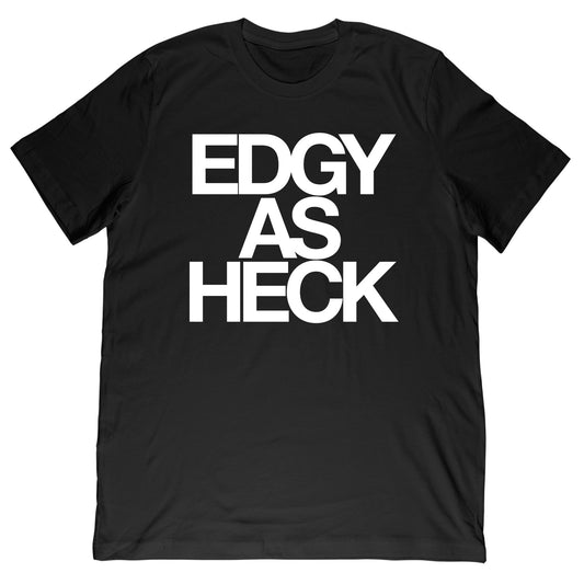 Edgy as Heck Tired T-Shirt