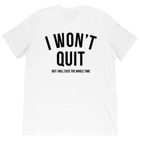 I Won't Quit T-Shirt