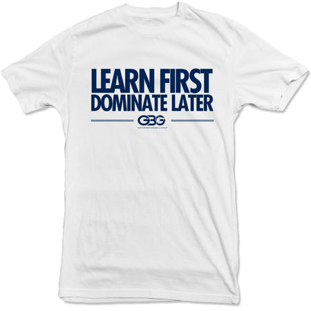 GBG -  Learn First Dominate Later Tee