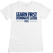 GBG -  Learn First Dominate Later Tee