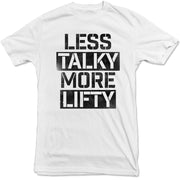 Less Talky More Lifty T-Shirt